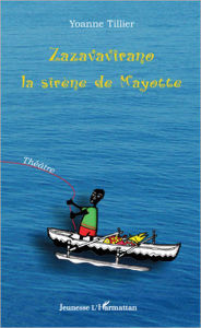 Title: Zazavavirano, la sirène de Mayotte: Théâtre, Author: Yoanne Tillier