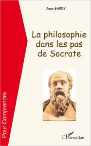 Title: La philosophie dans les pas de Socrate, Author: Jean Bardy