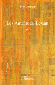 Title: Les Amants du Levant: Récit, Author: Yves Danbakli