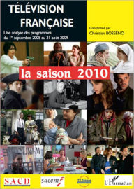 Title: Télévision française La saison 2010: Une analyse des programmes du 1er septembre 2008 au 31 août 2009, Author: Christian Bosseno