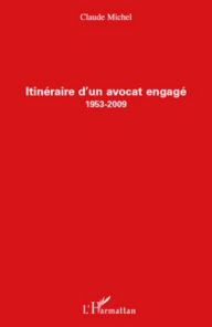 Title: Itinéraire d'un avocat engagé (1953-2009), Author: Claude Michel