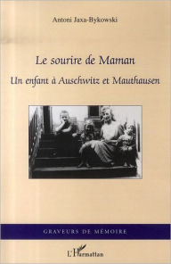 Title: Le sourire de Maman: Un enfant à Auschwitz et Mauthausen, Author: Antoni Jaxa-Bykowski