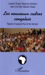 Title: Les nouveaux cadres congolais: Figures d'aujourd'hui et de demain, Author: Joseph-Roger Mazanza Kindulu