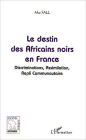 Le destin des Africains noirs en France: Discrimination, Assimilation, Repli Communautaire