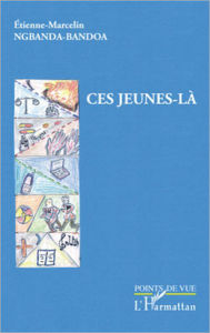 Title: Ces jeunes-là, Author: Etienne-Marcelin Ngbanda-Bandoa