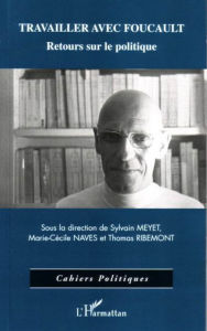 Title: Travailler avec Foucault: Retours sur le politique, Author: Marie-Cécile Naves