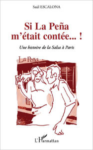 Title: Si La Peña m'était contée...!: Une histoire de la Salsa à Paris, Author: Saúl Escalona