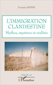 Title: L'immigration clandestine: Mythes, mystères et réalités, Author: Toumany Mendy