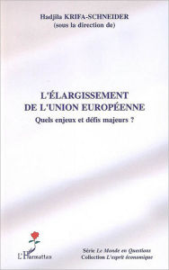 Title: L'élargissement de l'Union européenne: Quels enjeux et défis majeurs ?, Author: Editions L'Harmattan