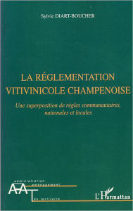 Title: La réglementation vitivinicole champenoise: Une superposition de règles communautaires, nationales et locales, Author: Sylvie Diart Boucher