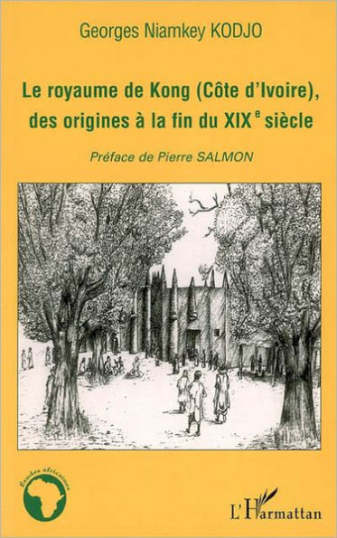 Le royaume de Kong (Côte d'ivoire), des origines à la fin du XIXè siècle