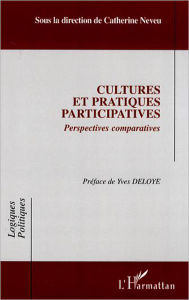 Title: Cultures et pratiques participatives: Perspectives comparatives, Author: Catherine Neveu