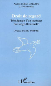 Title: Droit de regard: Témoignage d'un messager du Congo-Brazzaville, Author: Anatole Collinet Makosso