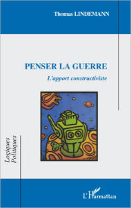 Title: Penser la guerre: L'apport constructiviste, Author: Thomas Lindemann