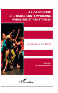 Title: A la rencontre de la danse contemporaine: Porosités et résistances, Author: Paule Gioffredi