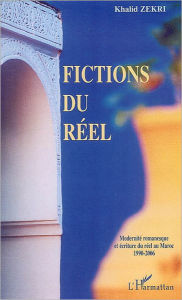 Title: Fictions du réel: Modernité romanesque et écriture du réel au Maroc - 1990-2006, Author: Khalid Zekri