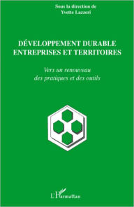 Title: Développement durable, entreprises et territoires: Vers un renouveau des pratiques et des outils, Author: Yvette Lazzeri