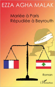 Title: Mariée à Paris Répudiée à Beyrouth, Author: Ezza Agha Malak