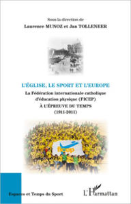 Title: L'Eglise, le sport et l'Europe: La Fédération internationale catholique d'éducation physique (FICEP) - A l'épreuve du temps (1911-2011), Author: Jan Tolleneer