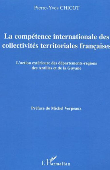 La compétence internationale des collectivités territoriales françaises: L'action extérieure des départements-régions des Antilles et de la Guyane