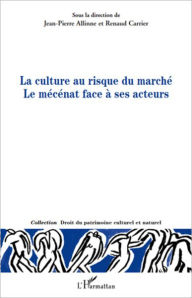 Title: La culture au risque du marché: Le mécénat face à ses acteurs, Author: Editions L'Harmattan