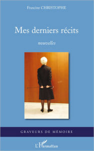 Title: Mes derniers récits: Nouvelles, Author: Francine Christophe