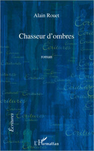 Title: Chasseur d'ombres, Author: Alain Rouet