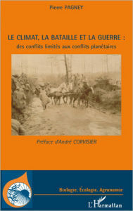 Title: Le climat, la bataille et la guerre : des conflits limités aux conflits planétaires, Author: Pierre Pagney