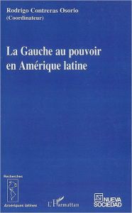 Title: La Gauche au pouvoir en Amérique latine, Author: Rodrigo Contreras Osorio