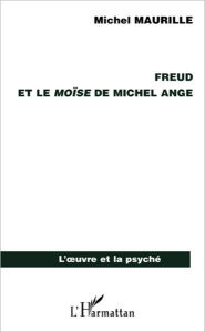 Title: Freud et le Moïse de Michel Ange, Author: Michel Maurille
