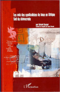 Title: Les voix des syndicalistes de base en Afrique: Soif de démocratie, Author: Gérard Kester