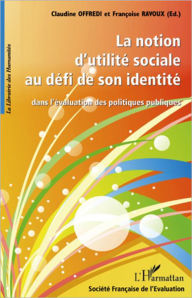 Title: La notion d'utilité sociale au défi de son identité: Dans l'évaluation des politiques publiques, Author: Françoise Ravoux