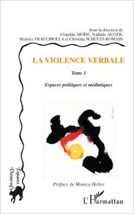 Title: La violence verbale Tome 1: Espaces politiques et médiatiques, Author: Editions L'Harmattan