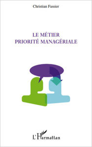 Title: Le métier priorité managériale, Author: Christian Fassier