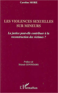 Title: Les violences sexuelles sur mineurs: La justice peut-elle contribuer à la reconstruction des victimes ?, Author: Caroline More