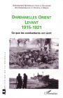 Dardanelles orient Levant 1915-1921: Ce que les combattants ont écrit