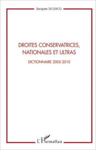 Title: Droites conservatrices, nationales et ultras: Dictionnaire 2005-2010, Author: Jacques Leclercq
