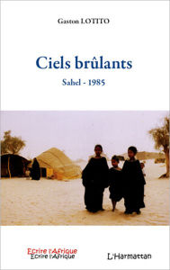 Title: Ciels brûlants: Sahel - 1985, Author: Gaston Lotito