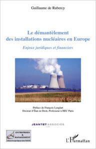 Title: Le démantèlement des installations nucléaires en Europe, Author: Guillaume De Rubercy