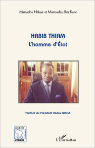 Title: Habib Thiam l'homme d'Etat, Author: Mamoudou Ibra Kane