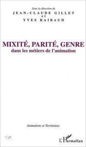 Title: Mixité, parité, genre: Dans les métiers de l'animation, Author: Jean-Claude Gillet