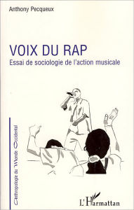 Title: Voix du rap: Essai de sociologie de l'action musicale, Author: Anthony Pecqueux