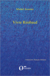 Title: VIVRE RIMBAUD, Author: Michel Arouimi