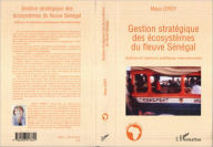 Title: Gestion stratégique des écosystèmes du fleuve Sénégal: Actions et inactions publiques internationales, Author: Maya Leroy