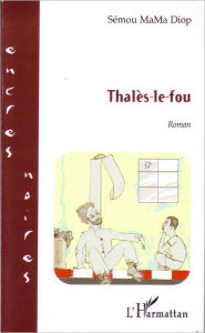 Title: Thalès-le-fou, Author: Semou Mama Diop