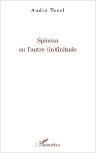 Title: Spinoza ou l'autre (in)finitude, Author: André Tosel