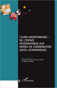 Title: L'Euro-Méditerranée: De l'espace géographique aux modes de coordination socio-économiques, Author: Nadine Levratto