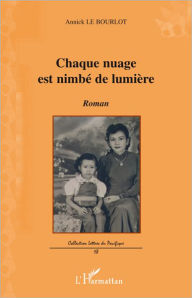 Title: Chaque nuage est nimbé de lumière: Roman, Author: Annick Le Bourlot