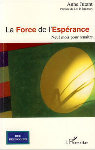 Title: La Force de l'espérance: Neuf mois pour renaître, Author: Anne Jutant