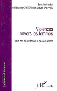 Title: Violences envers les femmes: Trois pas en avant deux pas en arrière, Author: Editions L'Harmattan